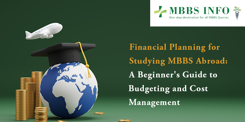 Financial Planning for Studying MBBS Abroad: A Beginner's Guide to Budgeting and Cost Management